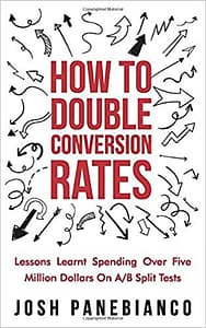 CRO Book - How To Double Conversion Rates: Lessons Learnt Spending Over Five Million Dollars On A/B Split Tests